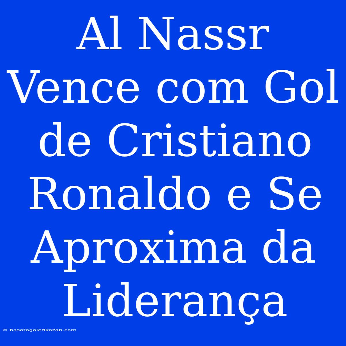 Al Nassr Vence Com Gol De Cristiano Ronaldo E Se Aproxima Da Liderança