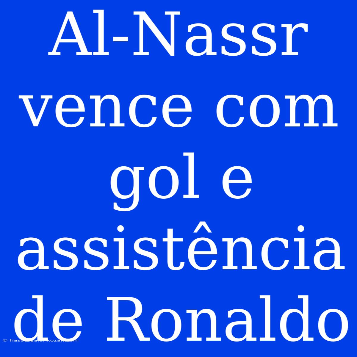 Al-Nassr Vence Com Gol E Assistência De Ronaldo