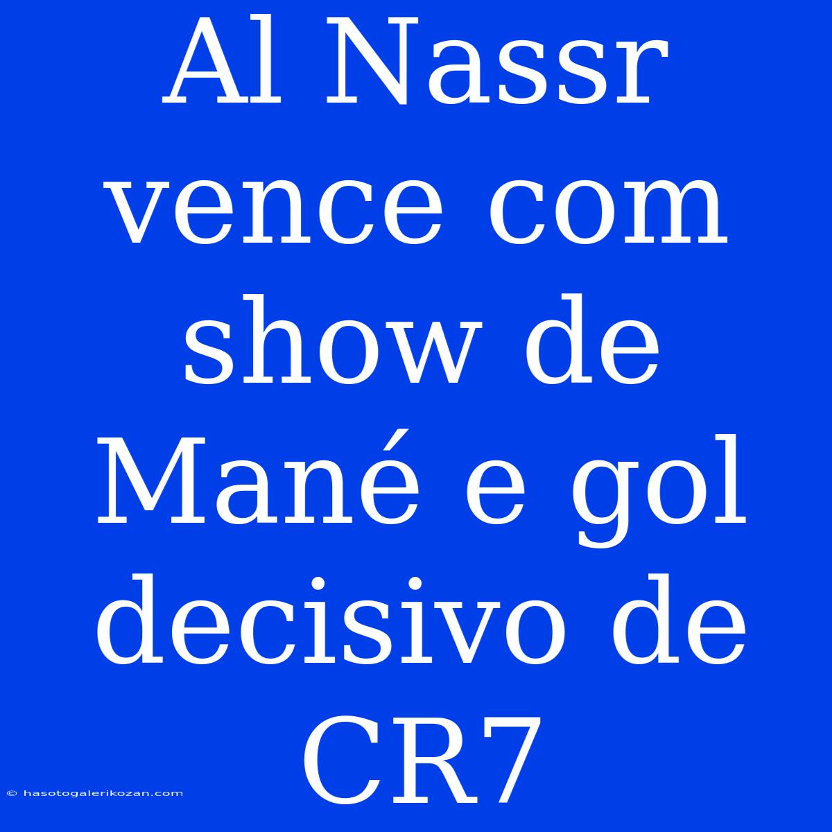 Al Nassr Vence Com Show De Mané E Gol Decisivo De CR7