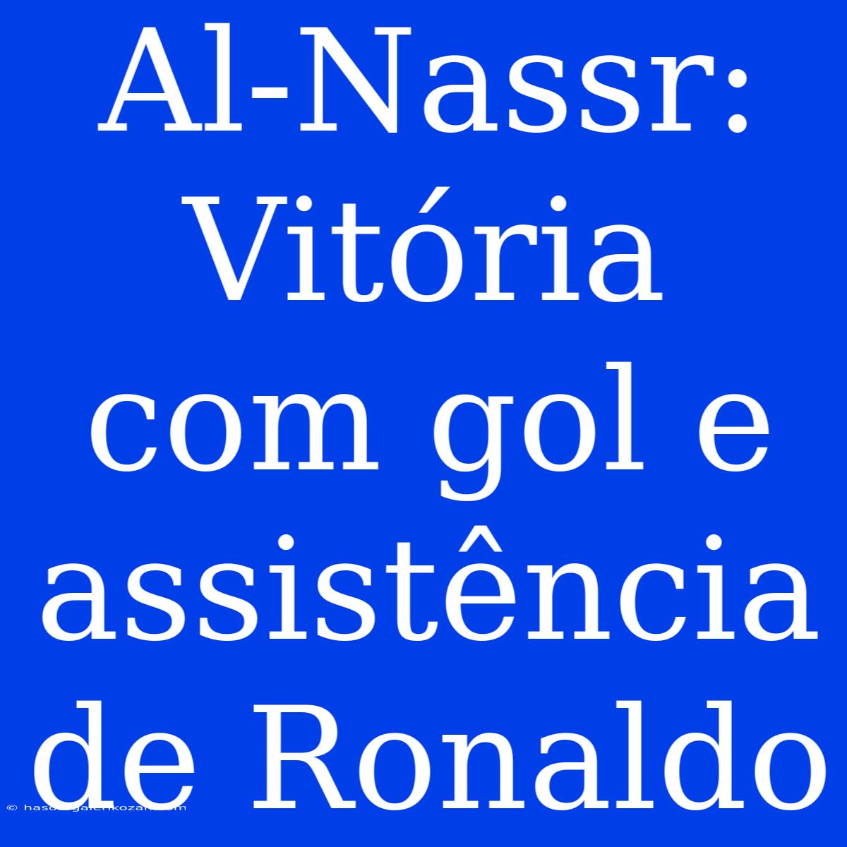 Al-Nassr: Vitória Com Gol E Assistência De Ronaldo