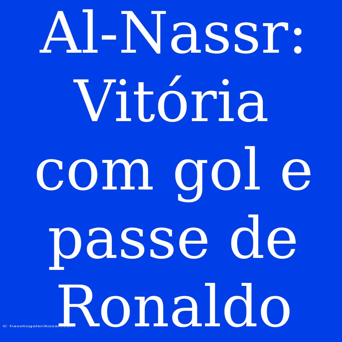 Al-Nassr: Vitória Com Gol E Passe De Ronaldo 