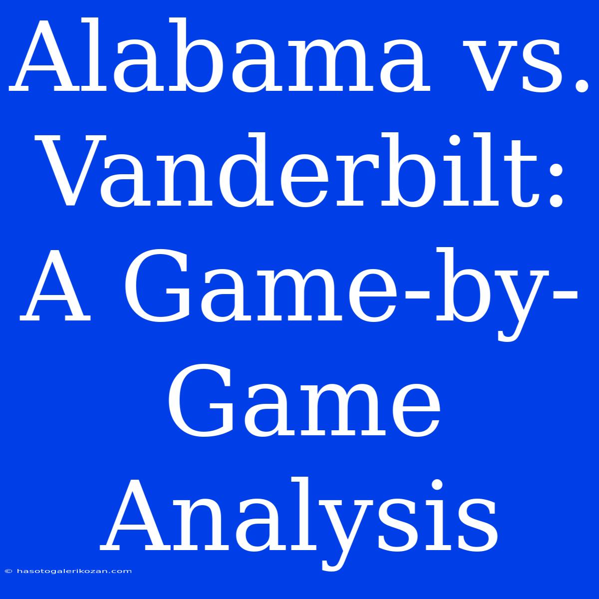 Alabama Vs. Vanderbilt: A Game-by-Game Analysis