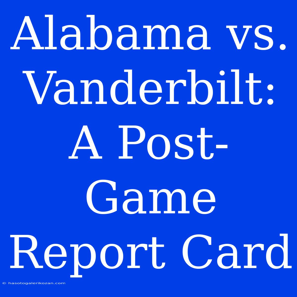 Alabama Vs. Vanderbilt: A Post-Game Report Card