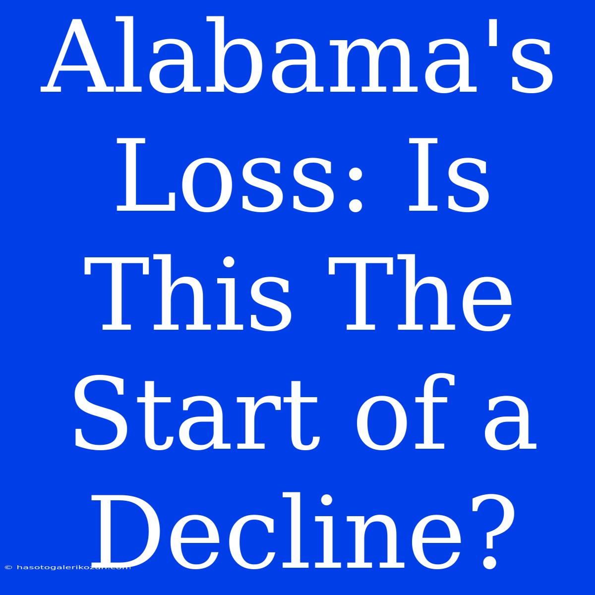 Alabama's Loss: Is This The Start Of A Decline?