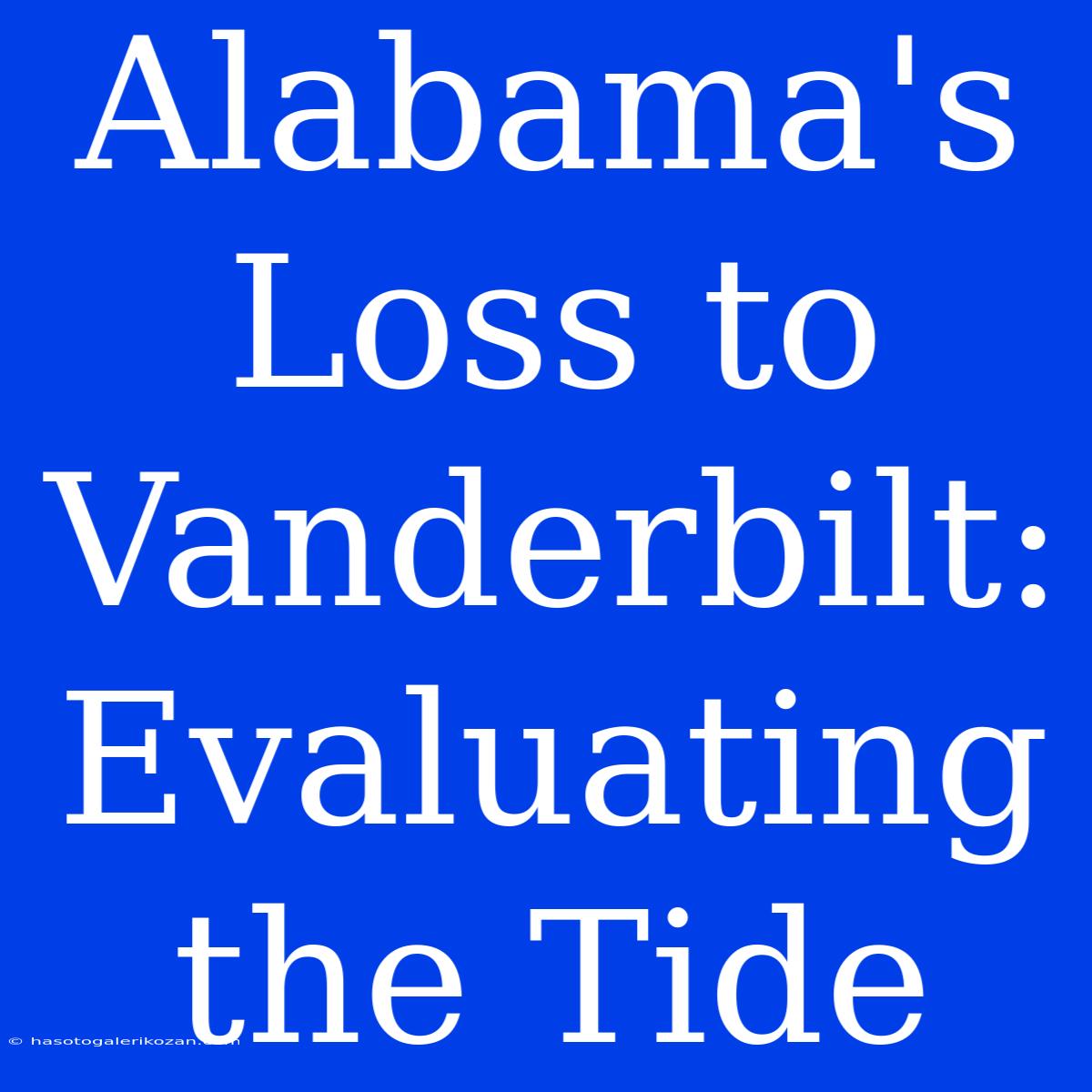 Alabama's Loss To Vanderbilt: Evaluating The Tide