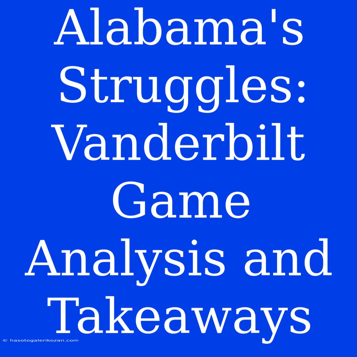 Alabama's Struggles: Vanderbilt Game Analysis And Takeaways 