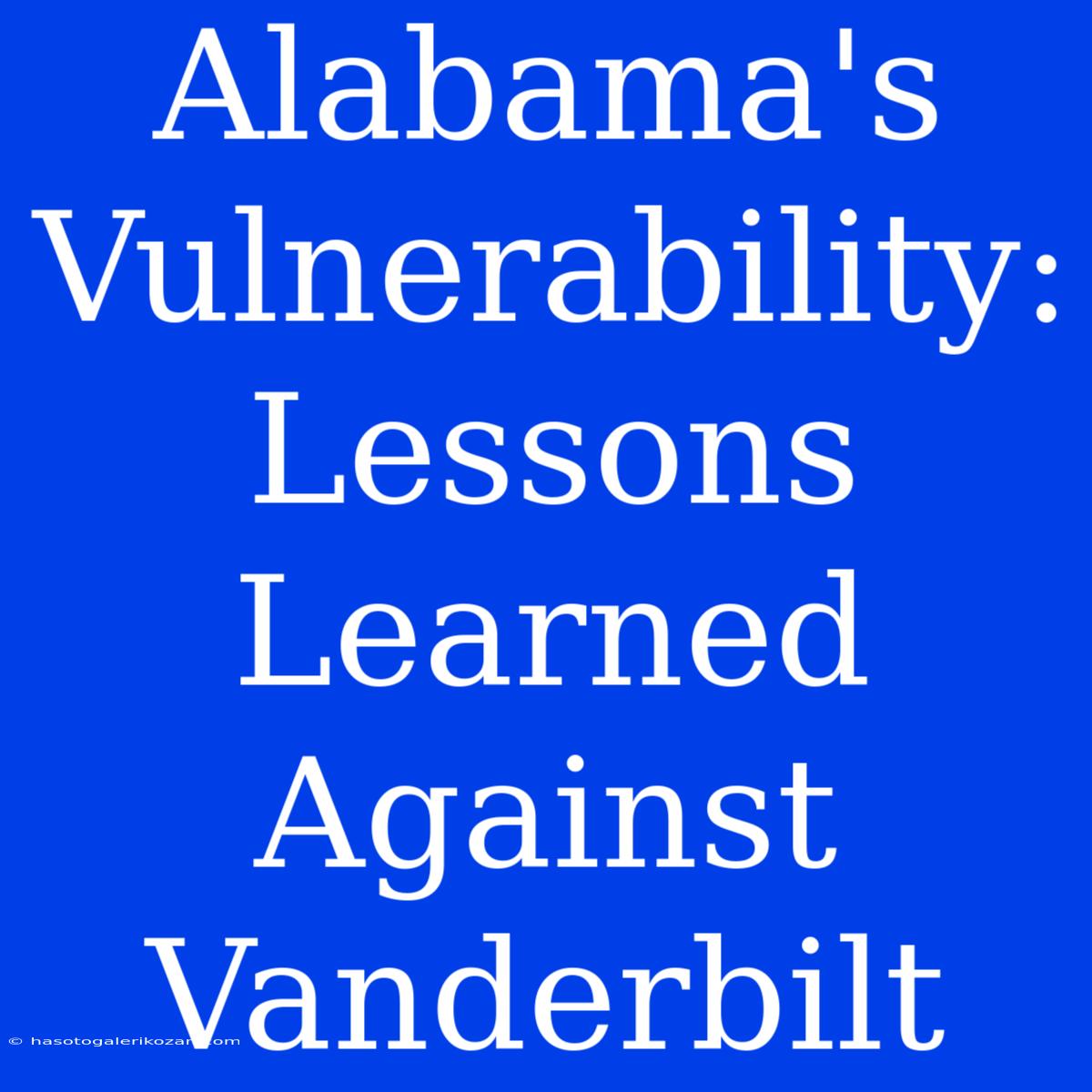 Alabama's Vulnerability: Lessons Learned Against Vanderbilt