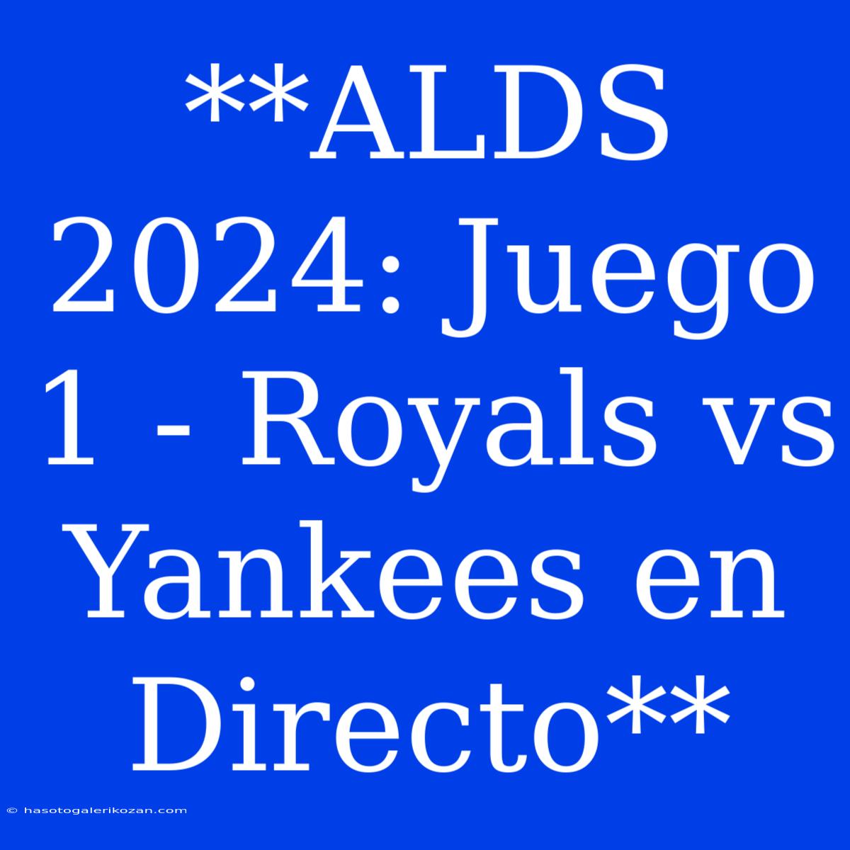 **ALDS 2024: Juego 1 - Royals Vs Yankees En Directo** 