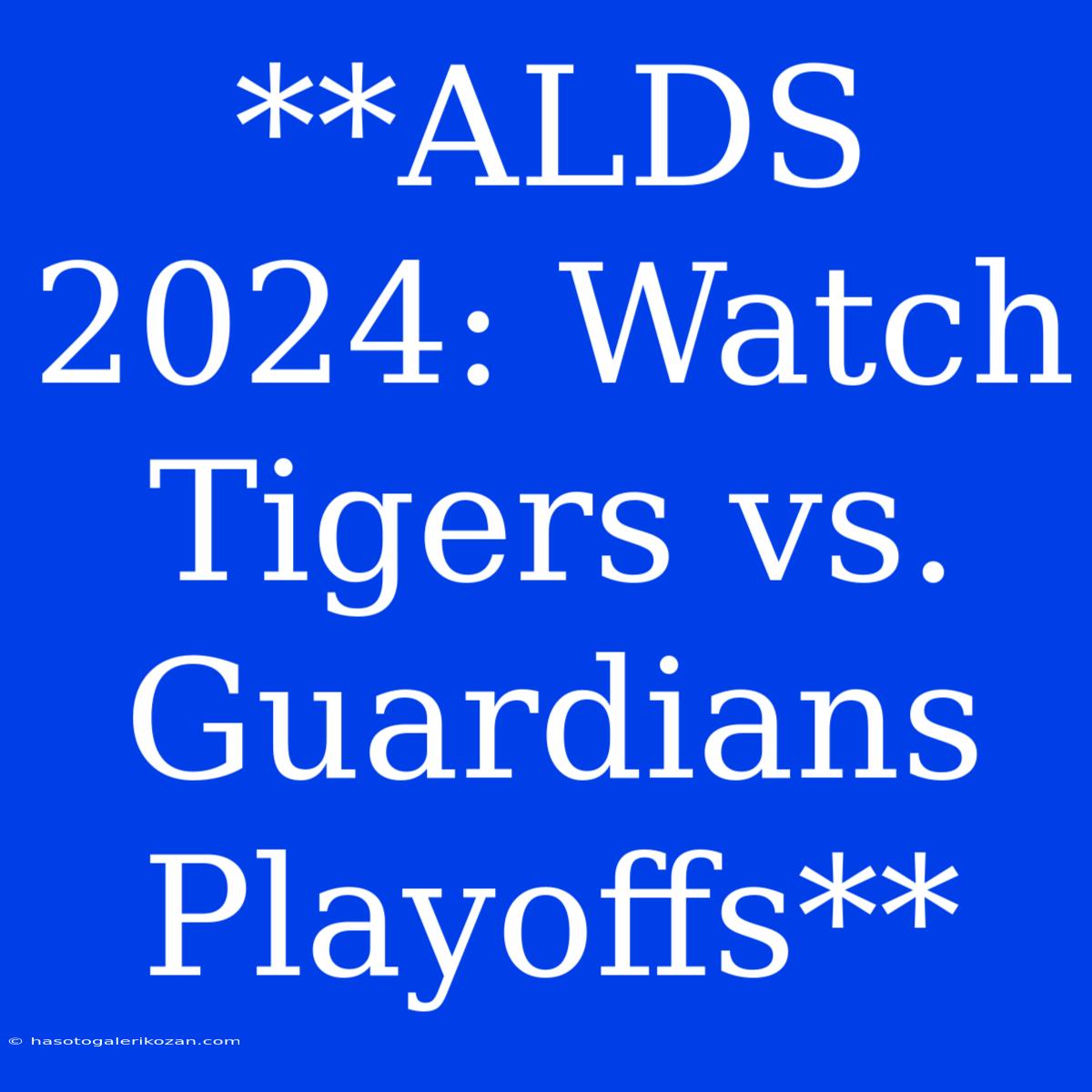 **ALDS 2024: Watch Tigers Vs. Guardians Playoffs**