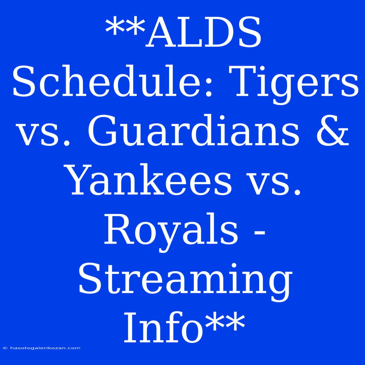 **ALDS Schedule: Tigers Vs. Guardians & Yankees Vs. Royals - Streaming Info**