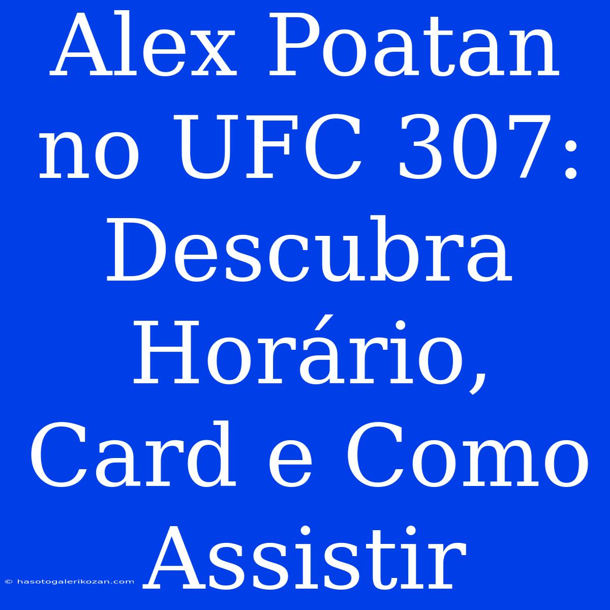 Alex Poatan No UFC 307: Descubra Horário, Card E Como Assistir