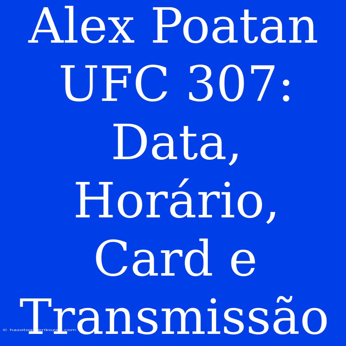 Alex Poatan UFC 307: Data, Horário, Card E Transmissão 