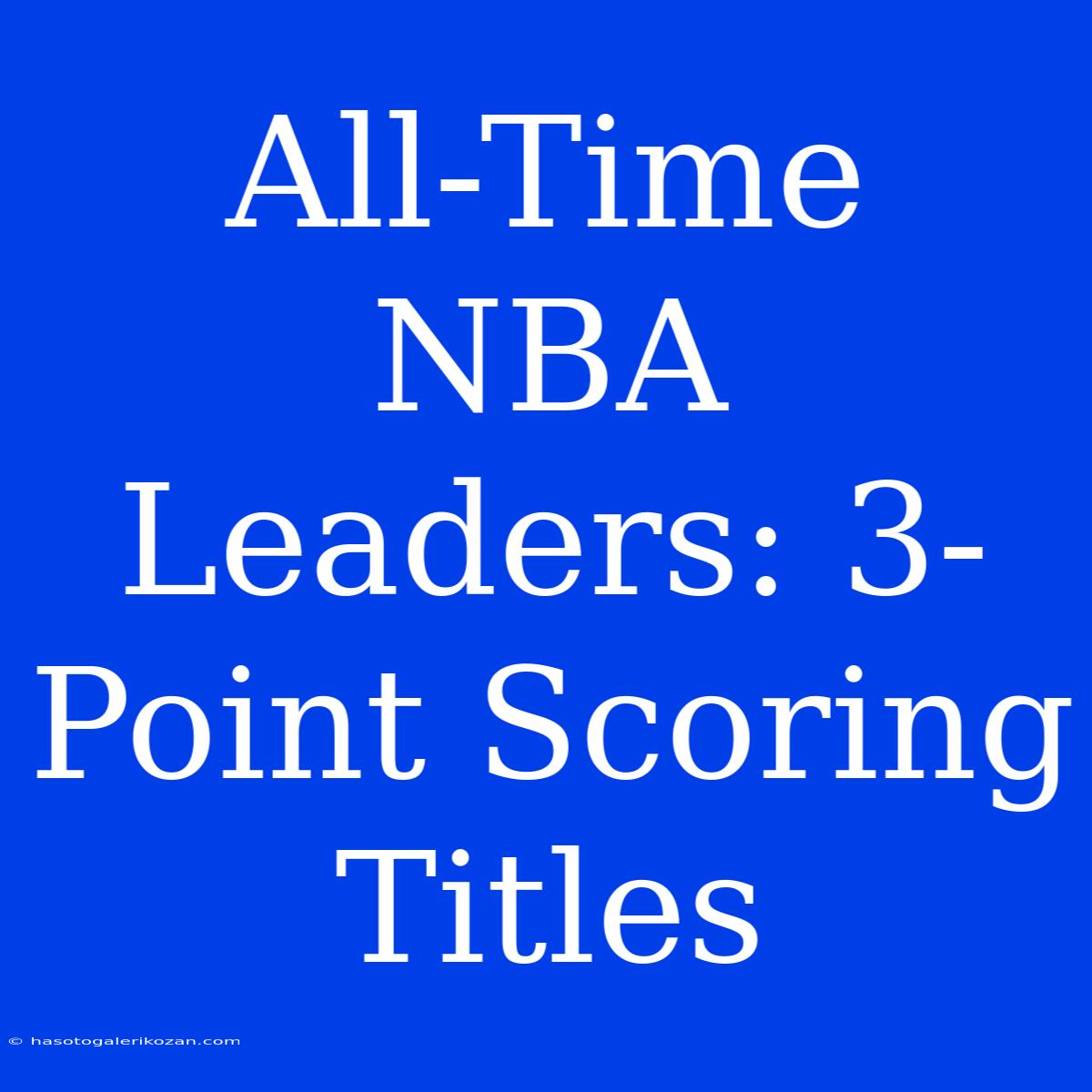 All-Time NBA Leaders: 3-Point Scoring Titles