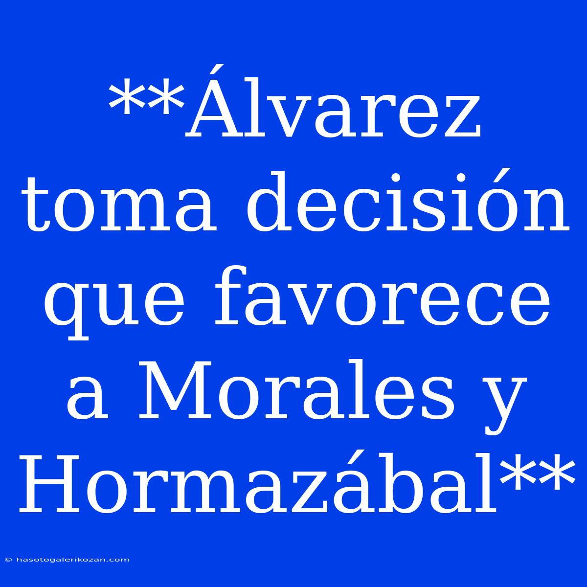 **Álvarez Toma Decisión Que Favorece A Morales Y Hormazábal**