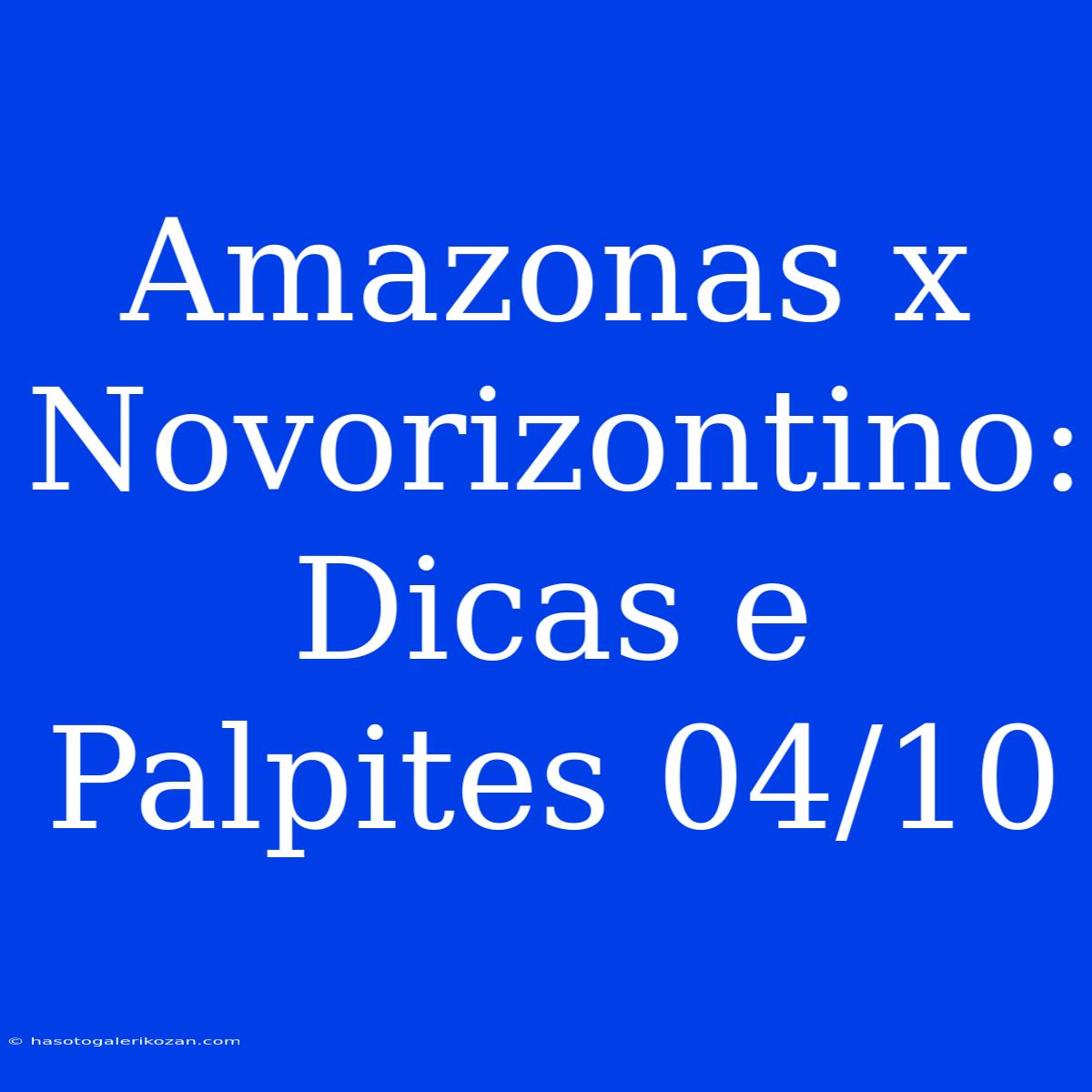 Amazonas X Novorizontino: Dicas E Palpites 04/10