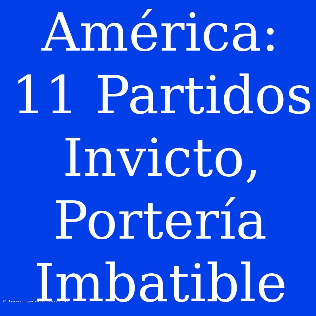 América: 11 Partidos Invicto, Portería Imbatible