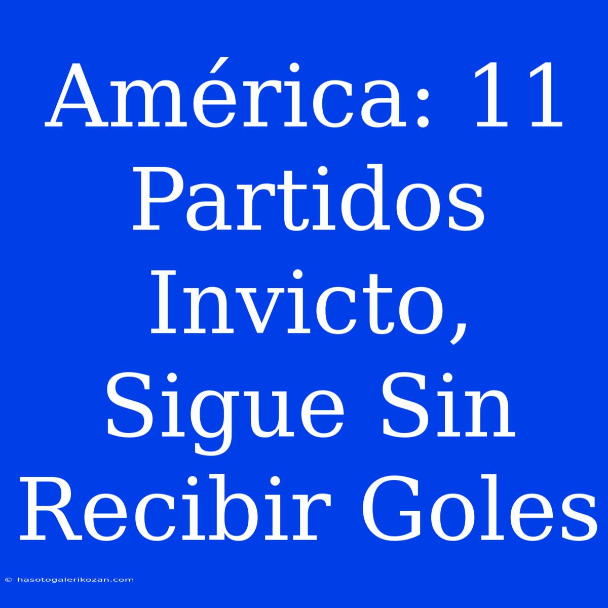 América: 11 Partidos Invicto, Sigue Sin Recibir Goles