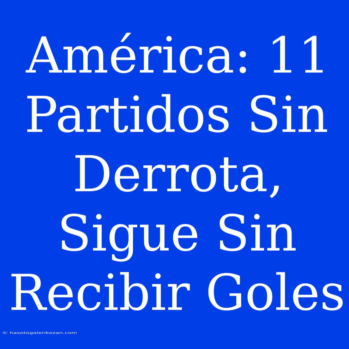 América: 11 Partidos Sin Derrota, Sigue Sin Recibir Goles