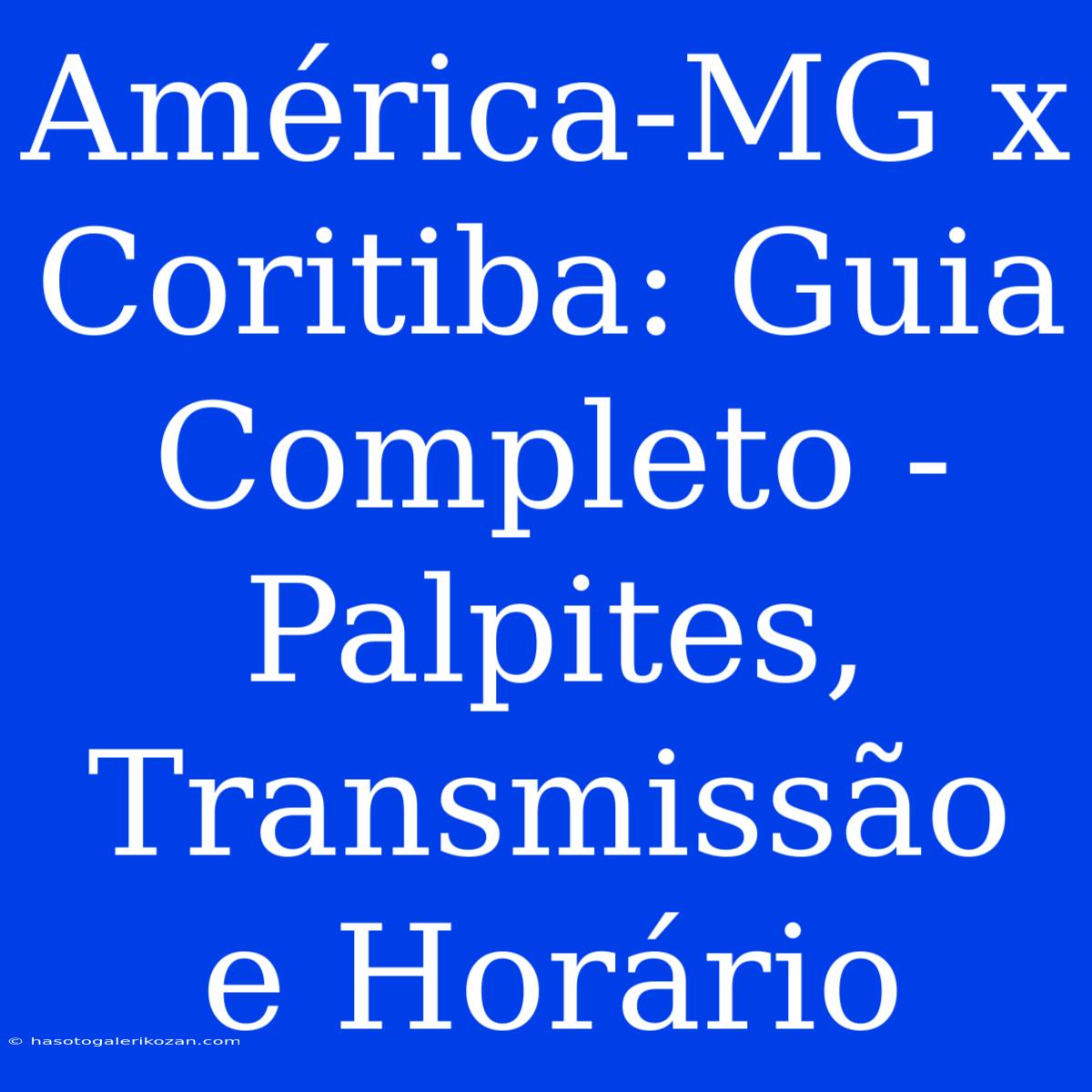 América-MG X Coritiba: Guia Completo - Palpites, Transmissão E Horário