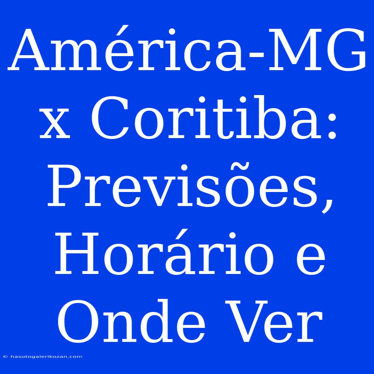 América-MG X Coritiba: Previsões, Horário E Onde Ver