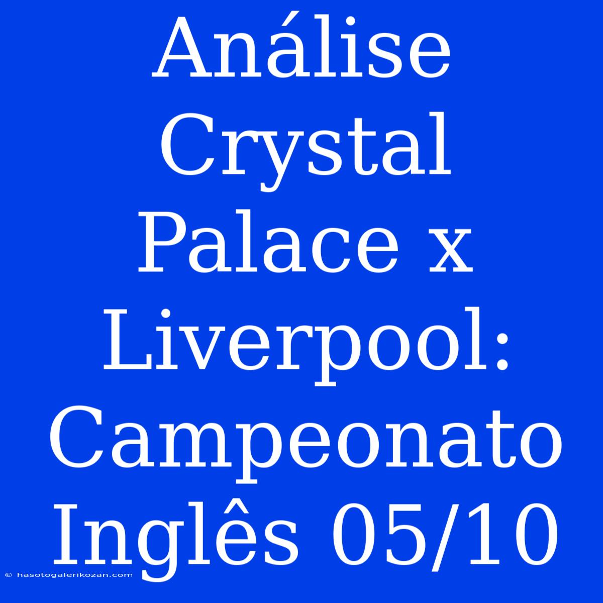 Análise Crystal Palace X Liverpool: Campeonato Inglês 05/10