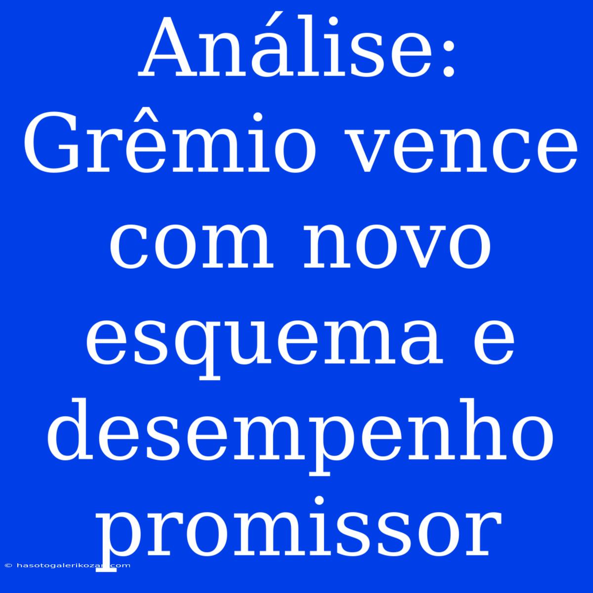 Análise: Grêmio Vence Com Novo Esquema E Desempenho Promissor