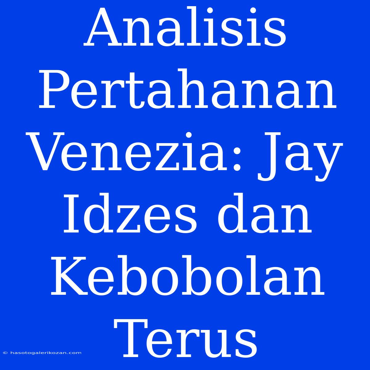 Analisis Pertahanan Venezia: Jay Idzes Dan Kebobolan Terus