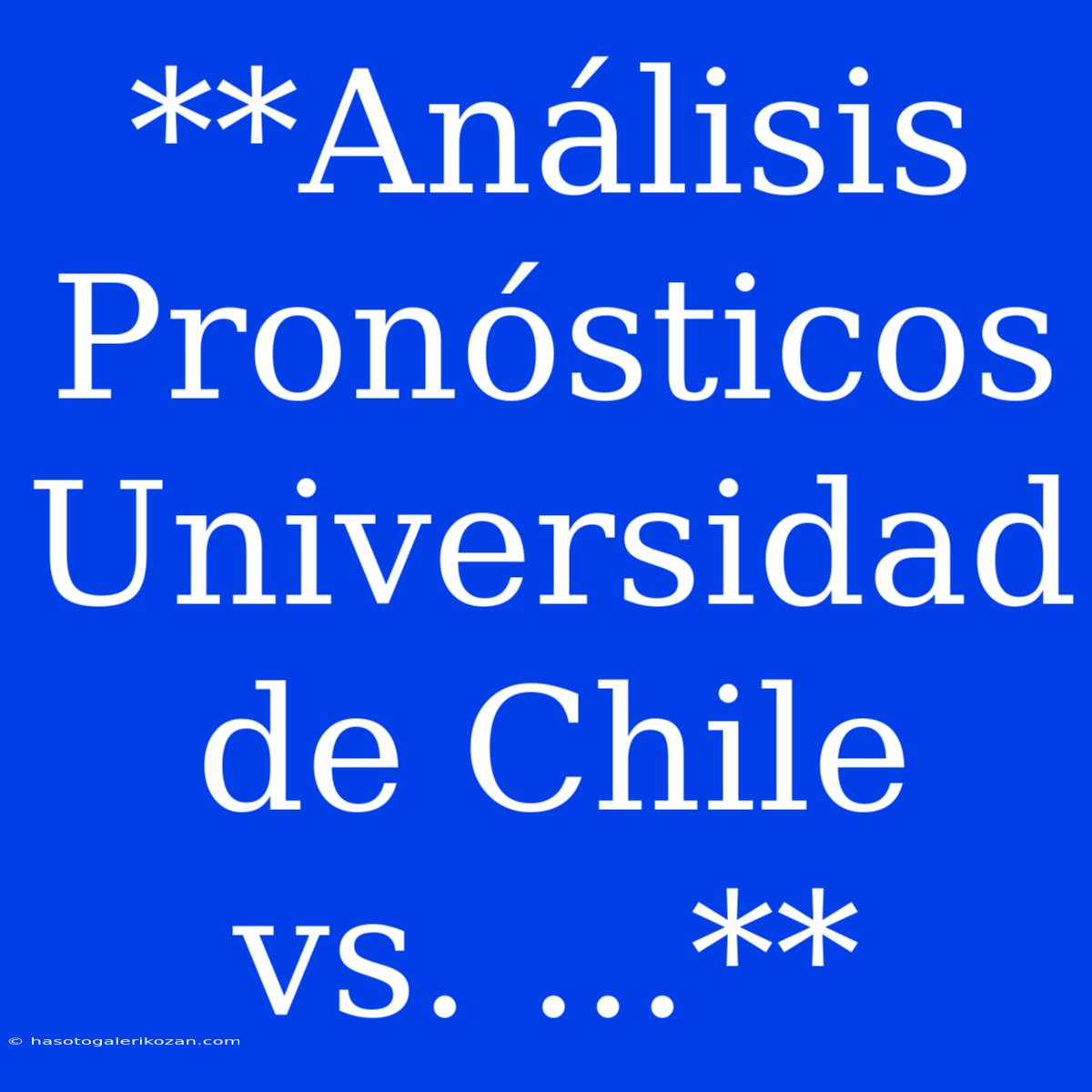 **Análisis Pronósticos Universidad De Chile Vs. ...**