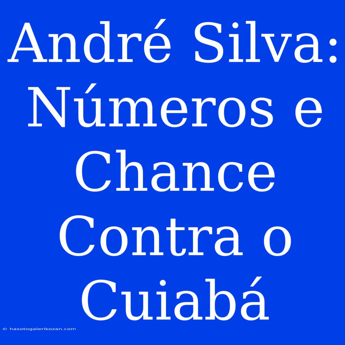 André Silva: Números E Chance Contra O Cuiabá