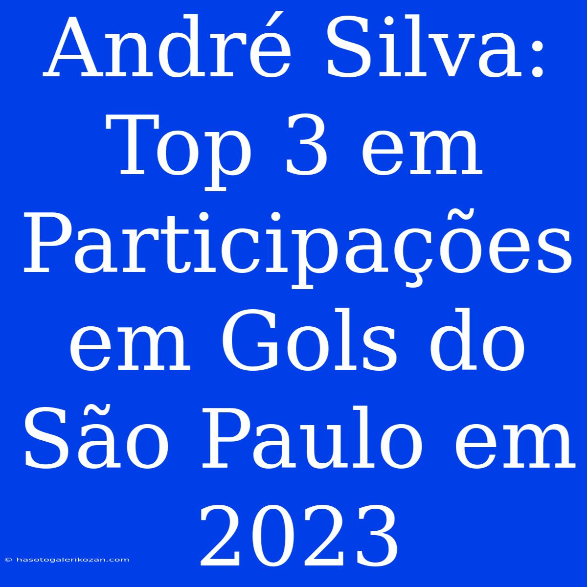 André Silva: Top 3 Em Participações Em Gols Do São Paulo Em 2023