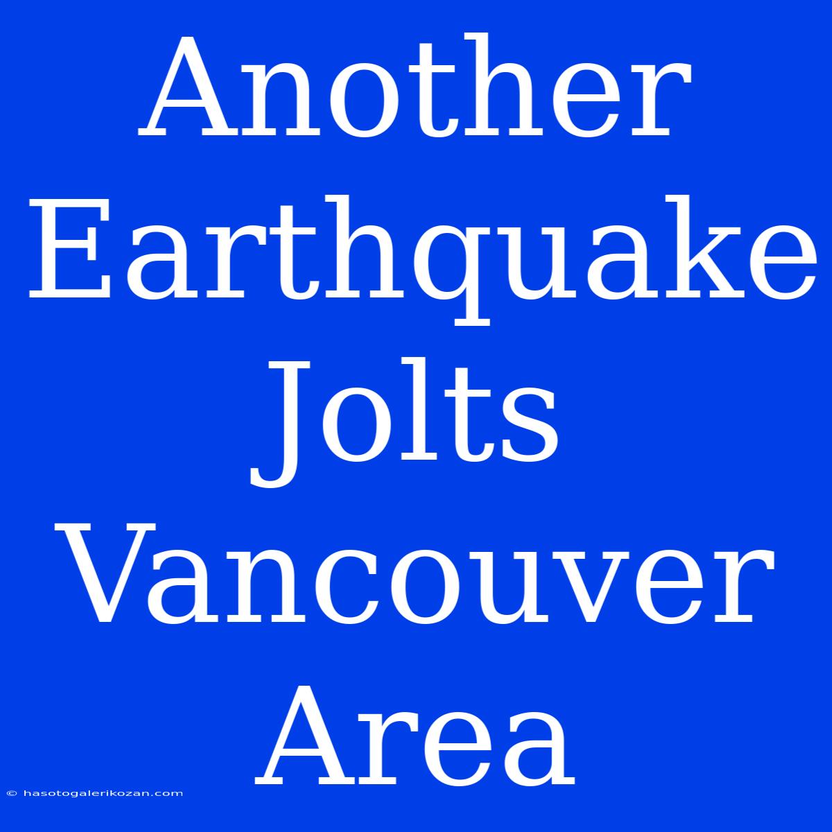 Another Earthquake Jolts Vancouver Area 