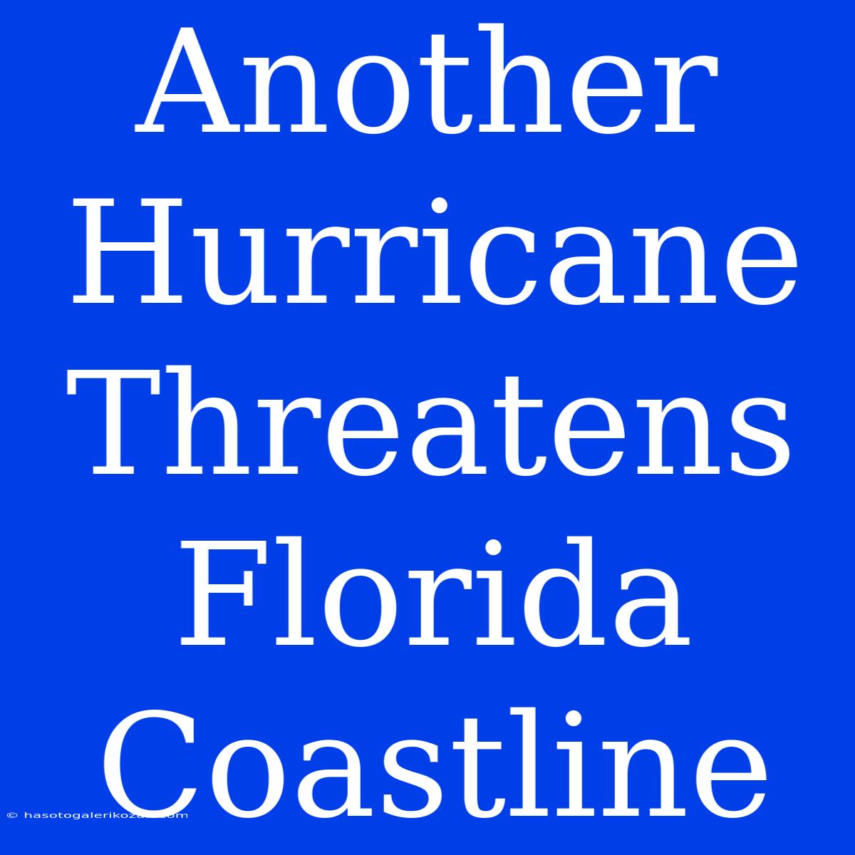 Another Hurricane Threatens Florida Coastline