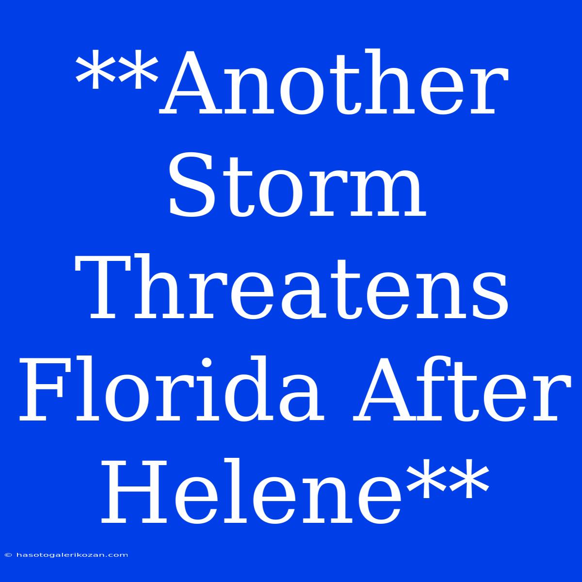 **Another Storm Threatens Florida After Helene**