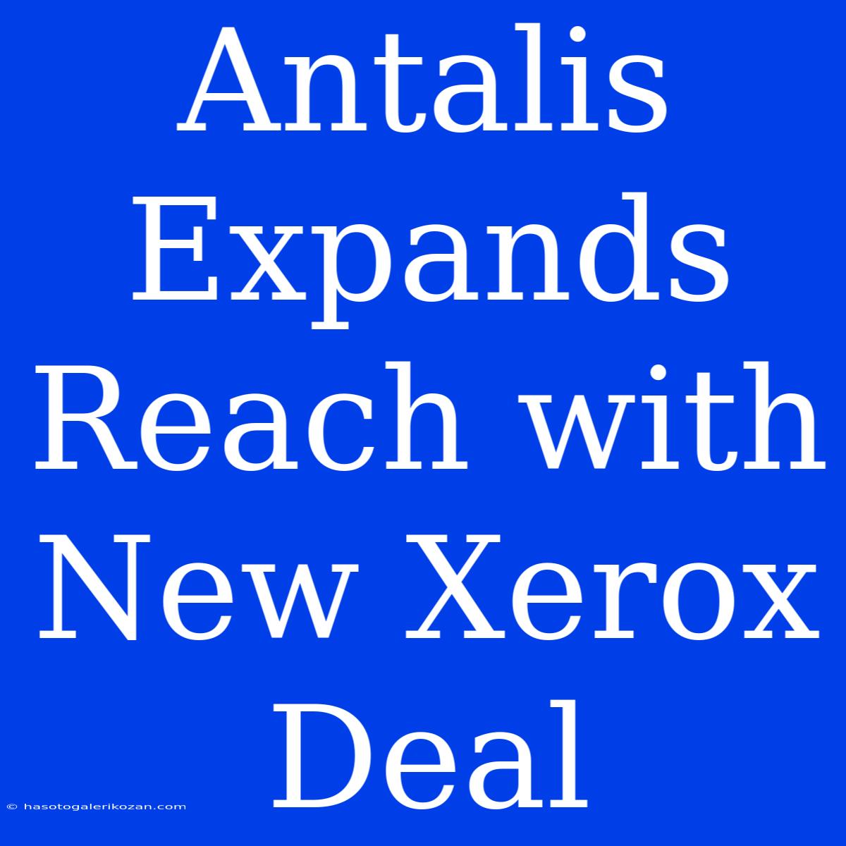 Antalis Expands Reach With New Xerox Deal