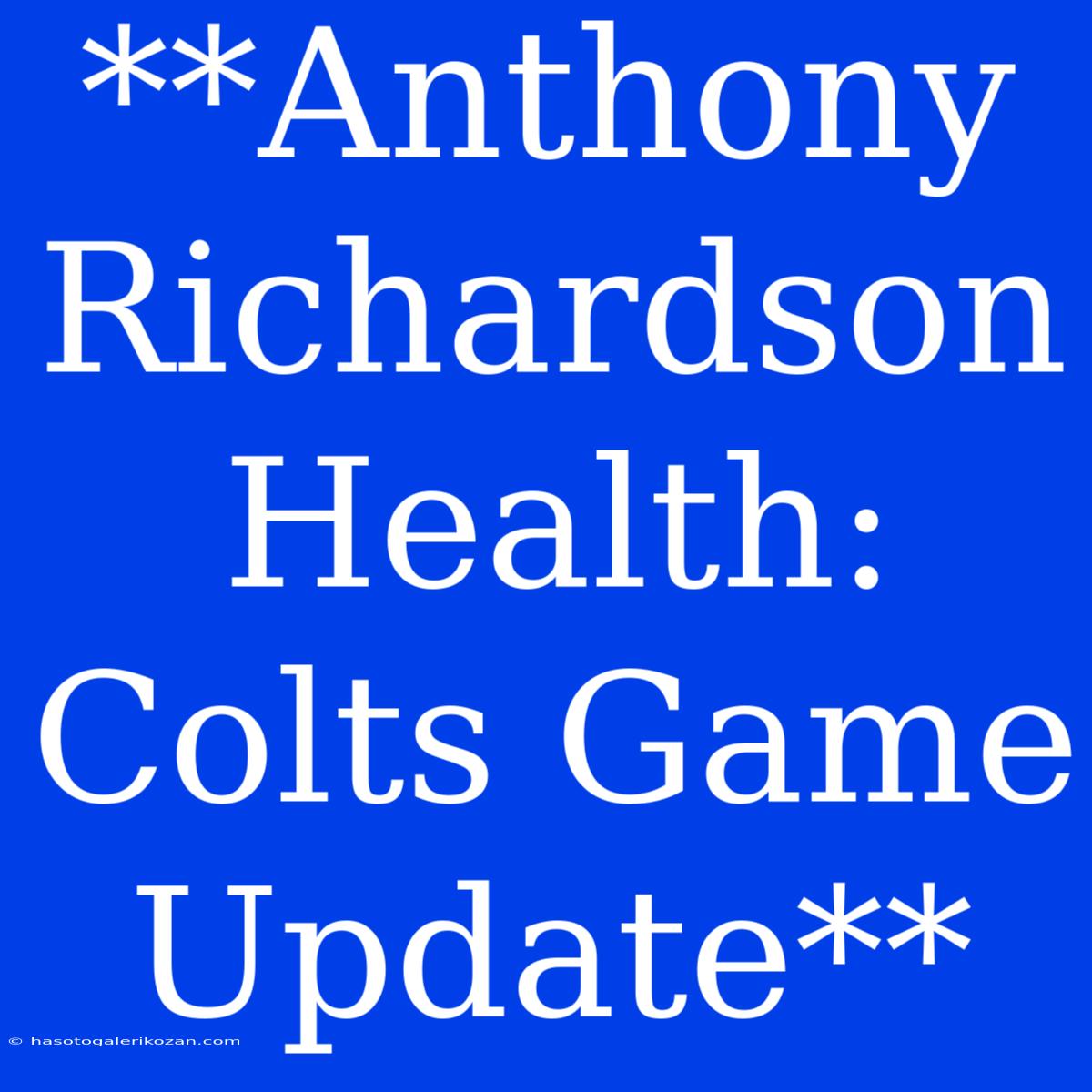 **Anthony Richardson Health: Colts Game Update** 