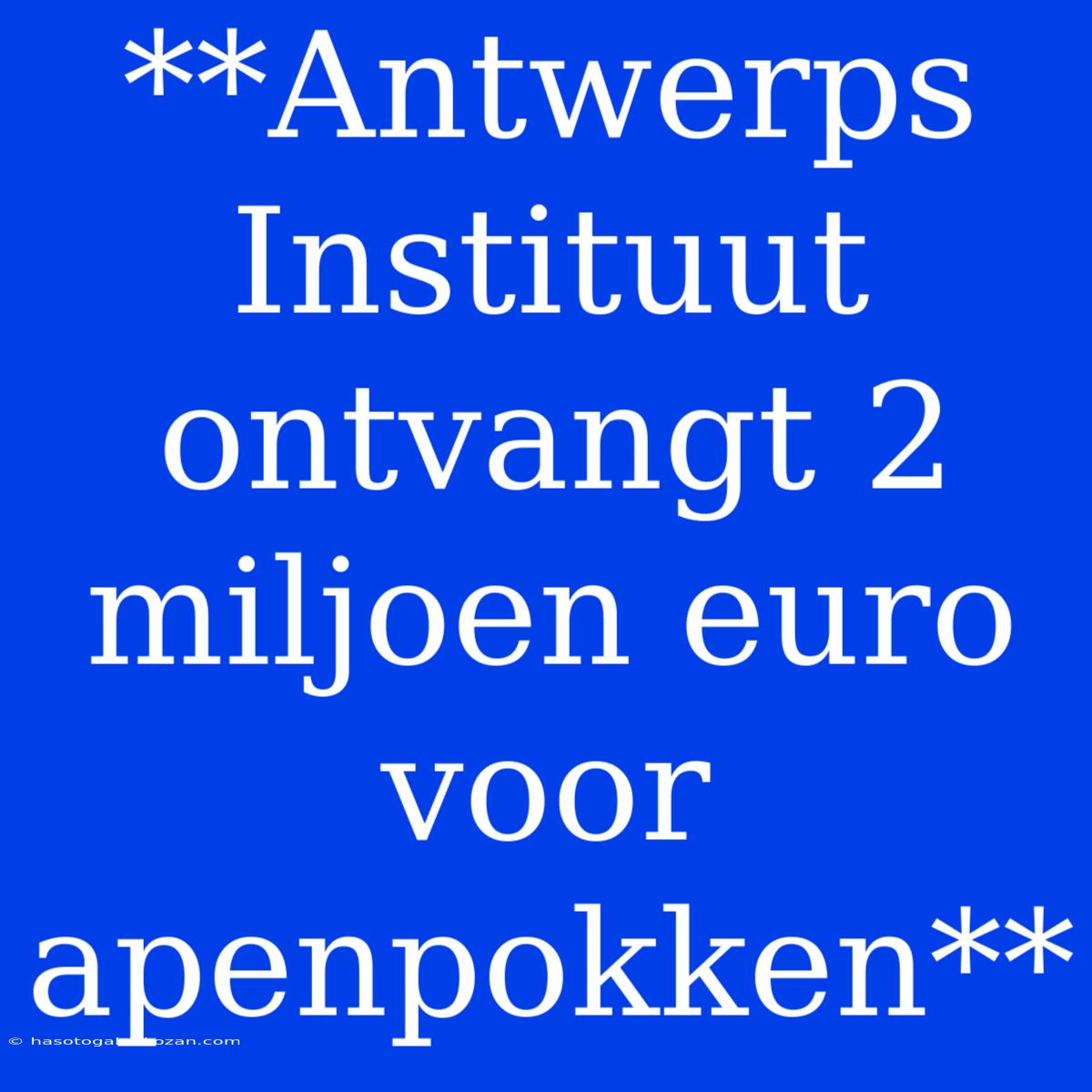 **Antwerps Instituut Ontvangt 2 Miljoen Euro Voor Apenpokken**