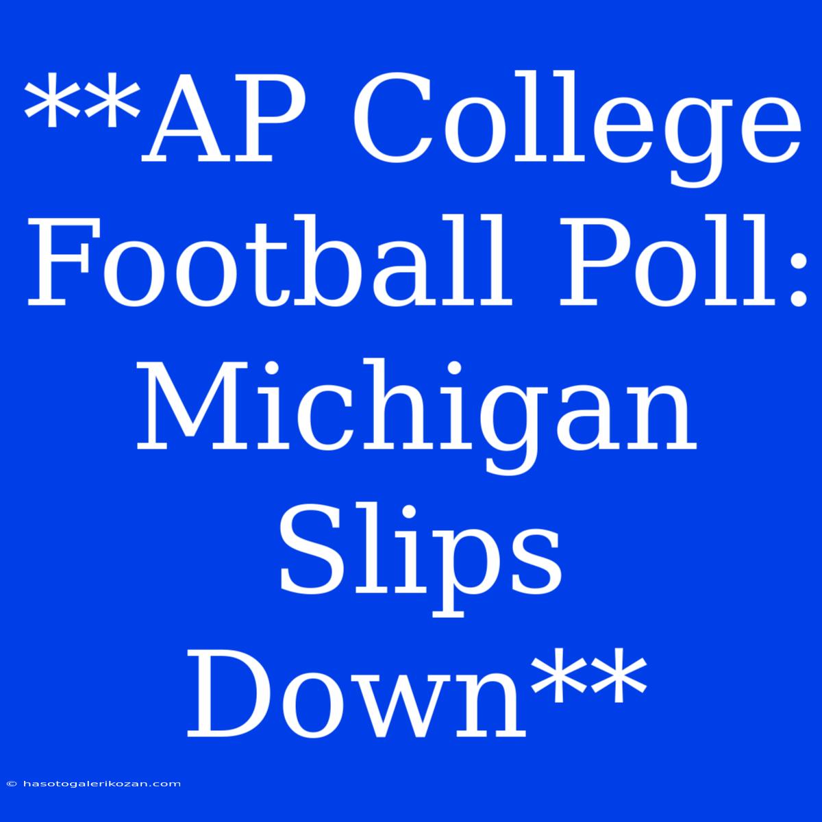 **AP College Football Poll: Michigan Slips Down**