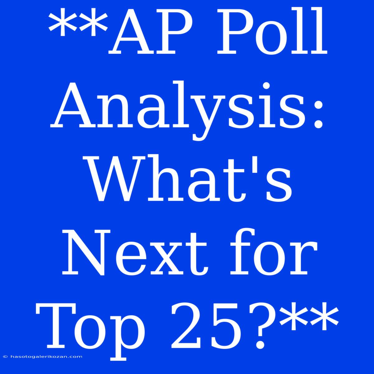 **AP Poll Analysis: What's Next For Top 25?**