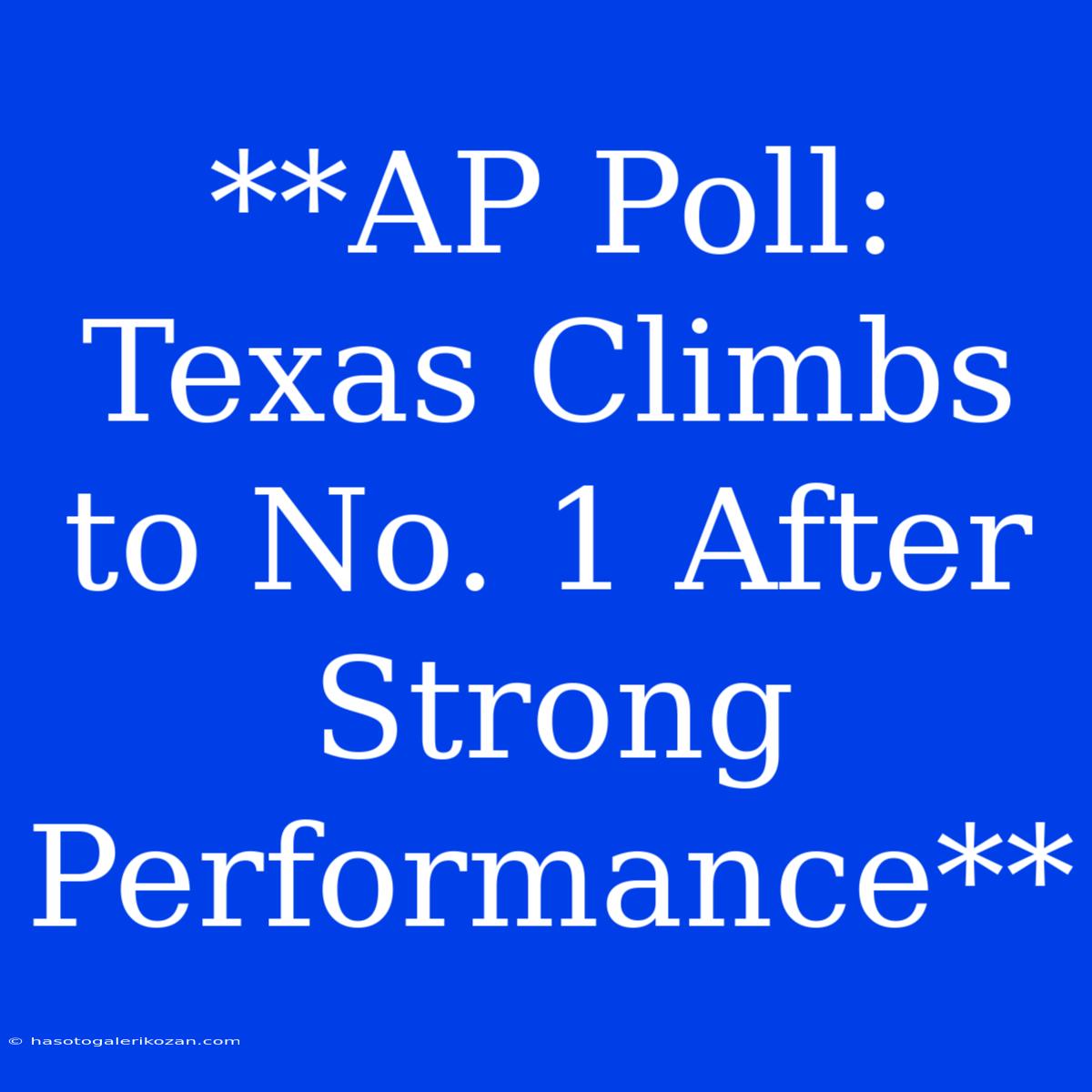 **AP Poll: Texas Climbs To No. 1 After Strong Performance**