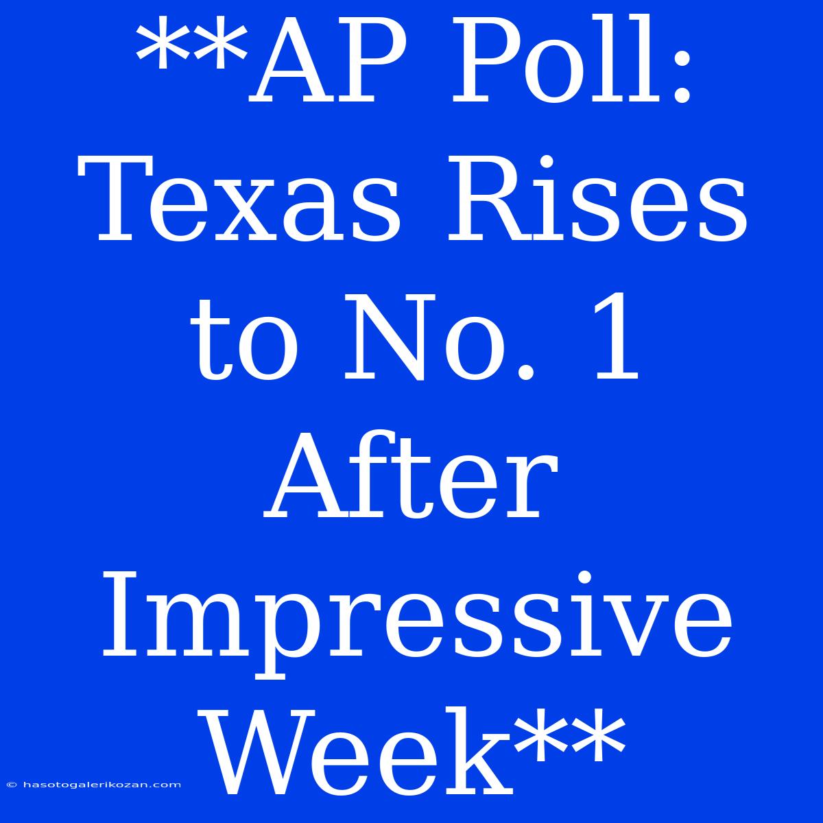 **AP Poll: Texas Rises To No. 1 After Impressive Week**