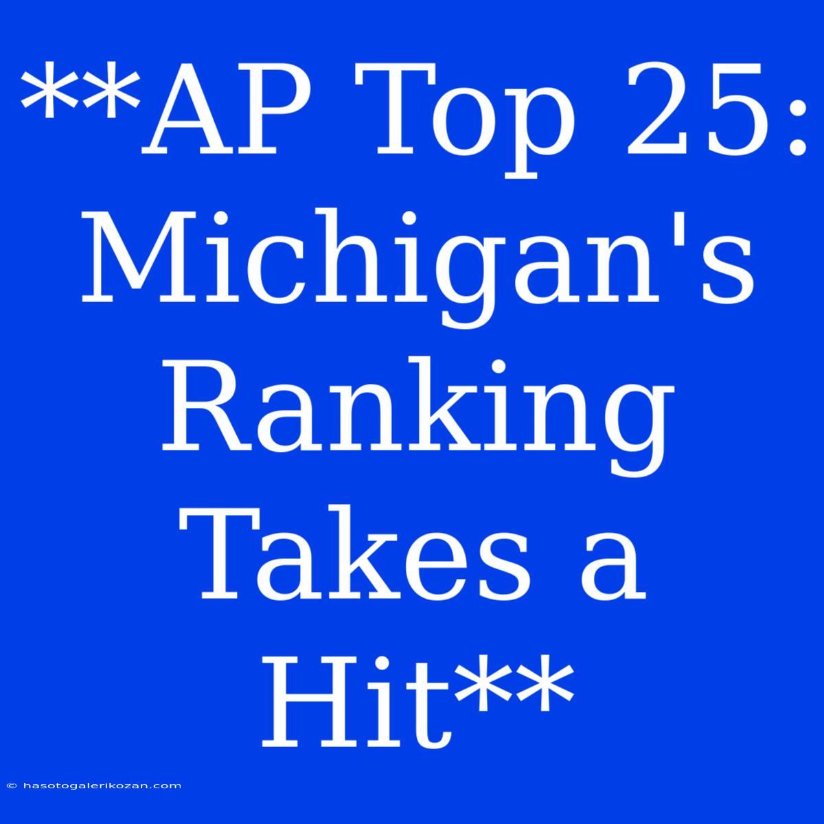 **AP Top 25: Michigan's Ranking Takes A Hit**