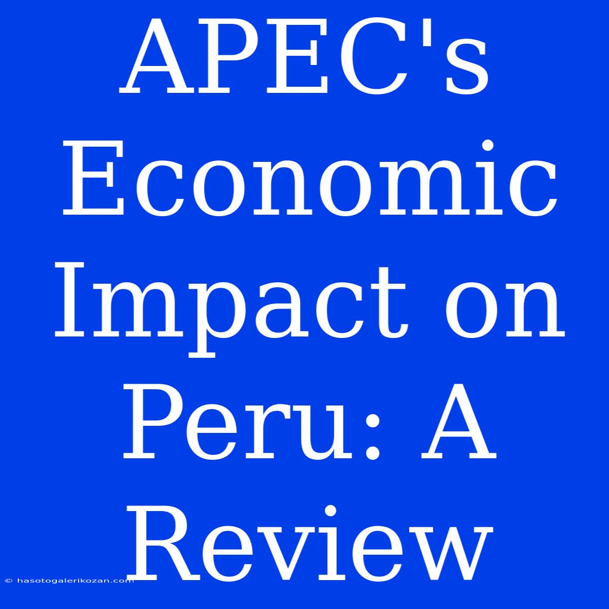 APEC's Economic Impact On Peru: A Review