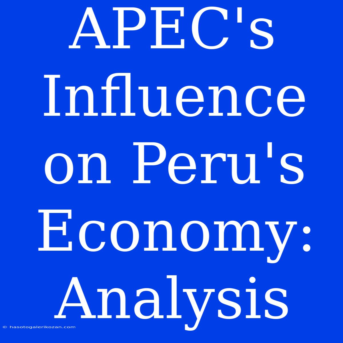 APEC's Influence On Peru's Economy: Analysis