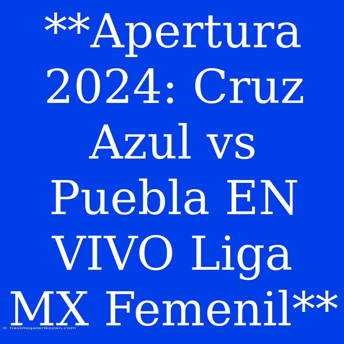 **Apertura 2024: Cruz Azul Vs Puebla EN VIVO Liga MX Femenil**