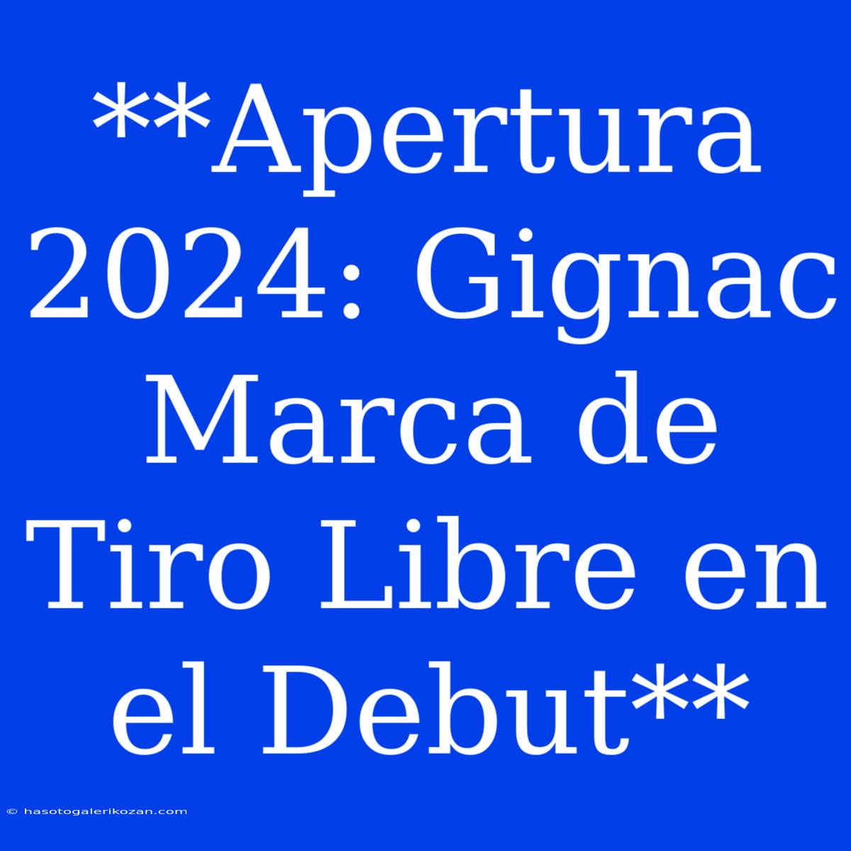 **Apertura 2024: Gignac Marca De Tiro Libre En El Debut** 