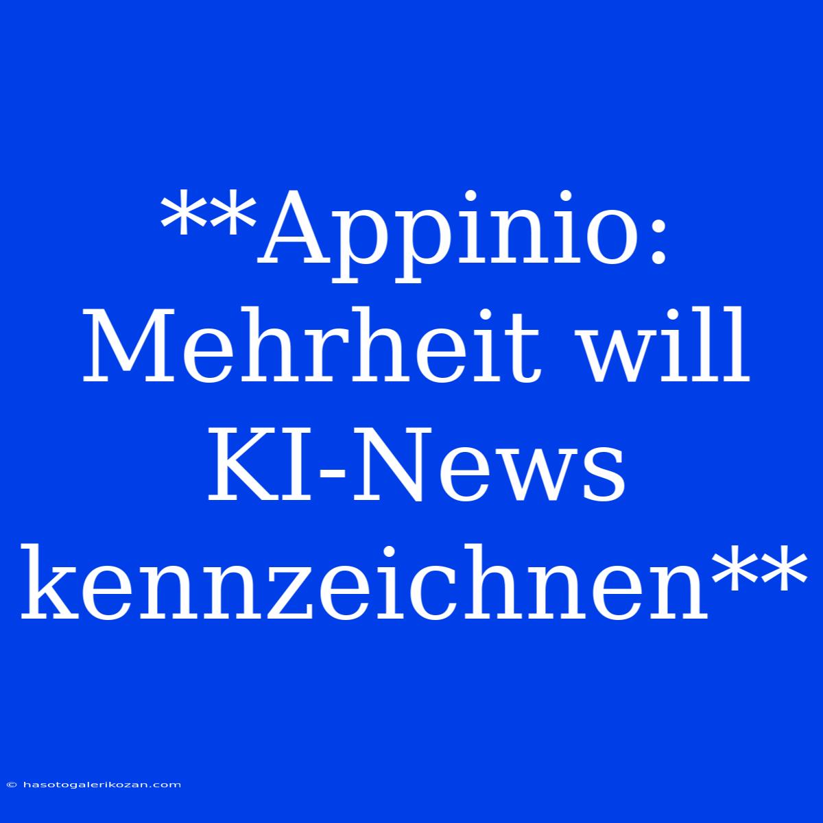 **Appinio: Mehrheit Will KI-News Kennzeichnen**