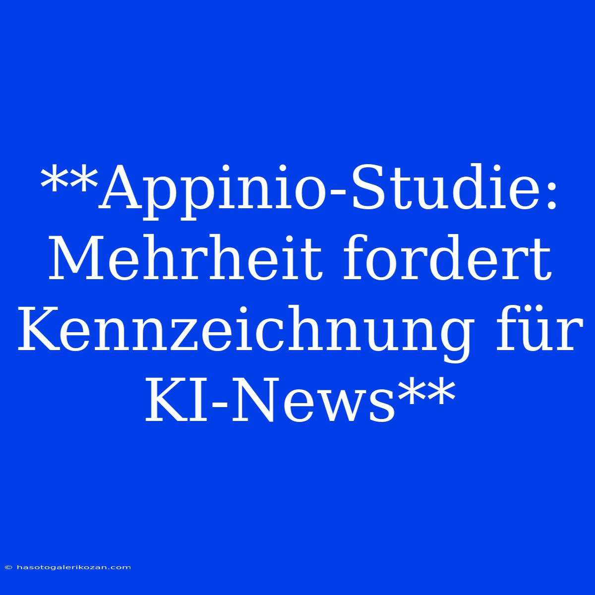 **Appinio-Studie: Mehrheit Fordert Kennzeichnung Für KI-News**