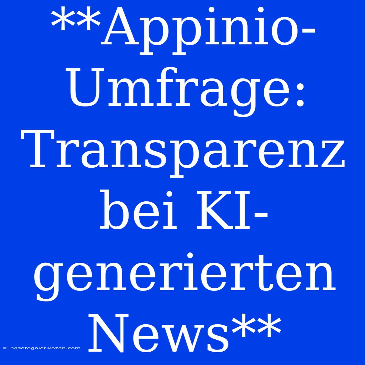 **Appinio-Umfrage: Transparenz Bei KI-generierten News**