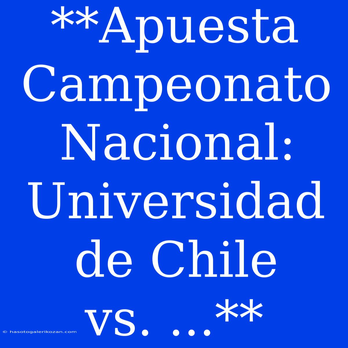 **Apuesta Campeonato Nacional: Universidad De Chile Vs. ...**