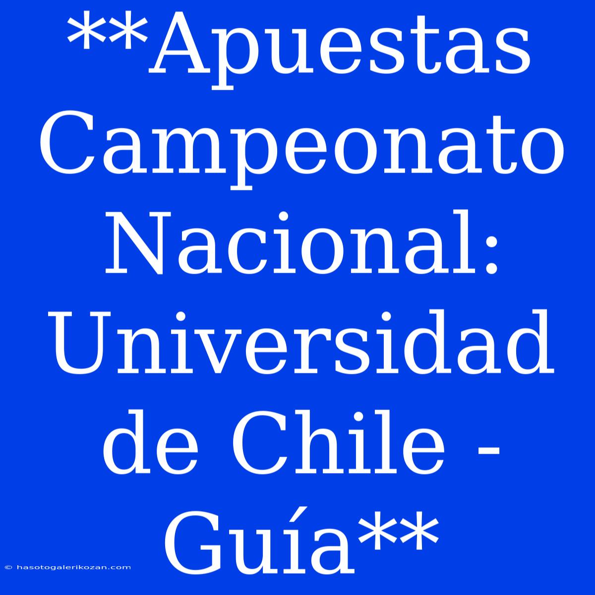 **Apuestas Campeonato Nacional: Universidad De Chile - Guía** 